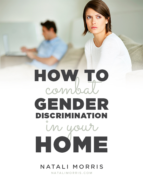 How To Combat Gender Discrimination In Your Home - Natali Morris